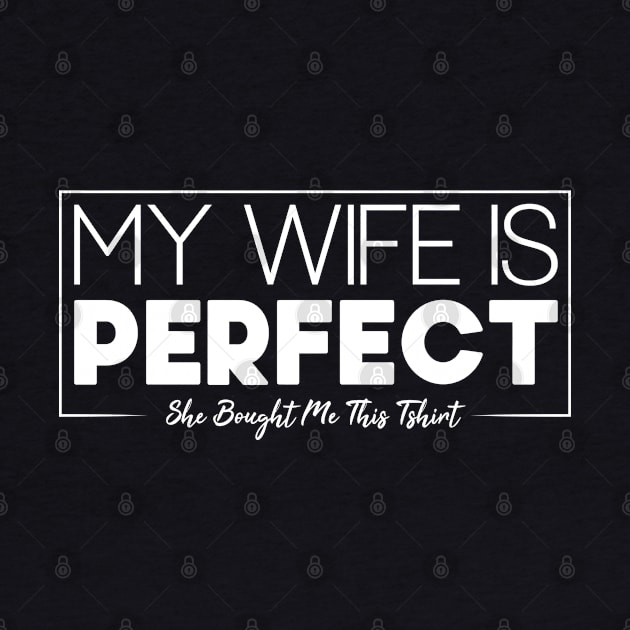 My Wife is Perfect Funny valentine's day Gift Idea by SbeenShirts
